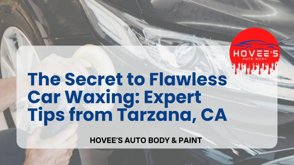 Blog 2026 - Polishing and Wax near Tarzana, Ca- Hovee's Auto Body & Paint