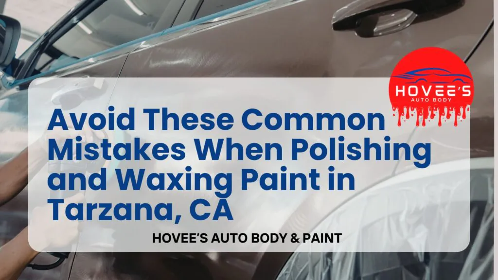 Blog 2026 - Polishing and Wax near Tarzana, Ca- Hovee's Auto Body & Paint (4)