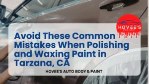 Blog 2026 - Polishing and Wax near Tarzana, Ca- Hovee's Auto Body & Paint (4)