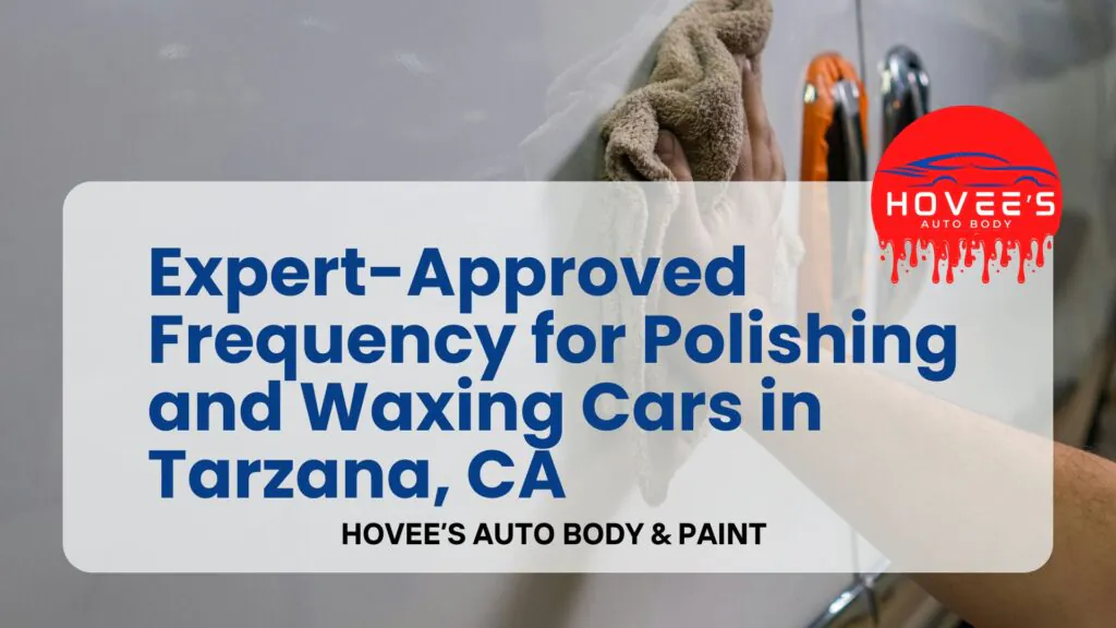 Blog 2026 - Polishing and Wax near Tarzana, Ca- Hovee's Auto Body & Paint (5)