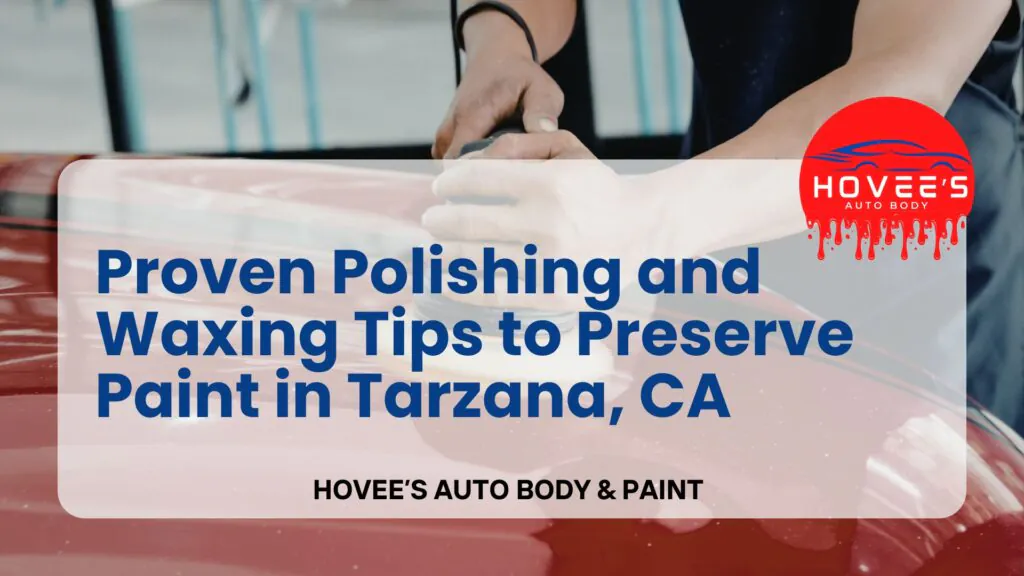 Blog 2026 - Polishing and Wax near Tarzana, Ca- Hovee's Auto Body & Paint (6)