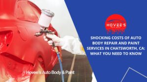 Blog -Ultimate Guide to Auto Body Repair near Chatsworth - Hovee's Auto Body (2)